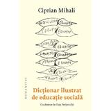 Dictionar ilustrat de educatie sociala - Ciprian Mihali, editura Humanitas