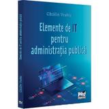Elemente de IT pentru administratie publica - Catalin Vrabie, editura Pro Universitaria