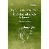 Simboluri arhetipale in basme: Profanul si magicul. Opere Complete Vol.1 - Marie-Louise von Franz, editura Trei