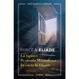La tiganci. Pe strada Mantuleasa. In curte la Dionis - Mircea Eliade, editura Litera