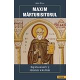 Maxim Marturisitorul. Biografia unui martir si marturisitor al lui Hristos - Aleka Ritsou, editura Sophia