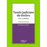 Taxele judiciare de timbru O.U.G. Nr. 80 din 2013. Comentariu pe articole - Delia Narcisa Theohari, editura Hamangiu