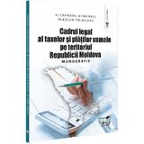 Cadrul legal al taxelor si platilor vamale pe teritoriul Republicii Moldova - Alexandru Armeanic, Vladlen Cojocaru, editura Pro Universitaria