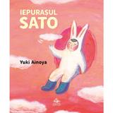 Iepurasul Sato - Yuki Ainoya, editura Cartea Copiilor
