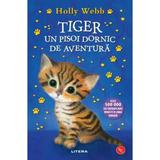 Tiger, Un Pisoi Dornic de Aventura - Holly Webb, Editura Litera
