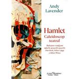 Hamlet. Caleidoscop teatral - Andy Lavender, editura Scrisul Romanesc