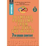 Olympiad Problems from all over the World 7th Grade Content vol.3 - D.M. Batinetu-Giurgiu, Marin Chirciu, Daniel Sitaru, editura Cartea Romaneasca