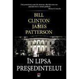 In lipsa presedintelui - Bill Clinton, James Patterson, editura Rao
