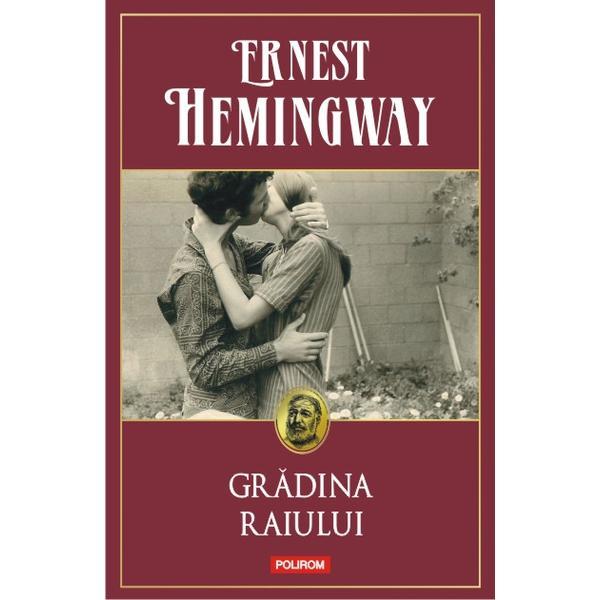 Gradina raiului - ernest hemingway, editura polirom
