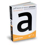 Jeff Bezos si epoca Amazon. The Everything Store - Brad Stone, editura Publica