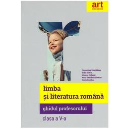 Romana - Clasa 5 - Ghidul profesorului - Florentina Samihaian, Sofia Dobra, editura Grupul Editorial Art