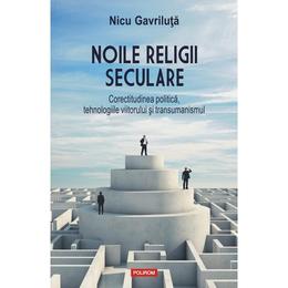 Noile religii seculare - nicu gavriluta, editura polirom