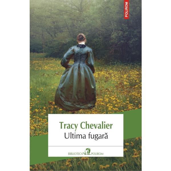 Ultima fugara - Tracy Chevalier, editura Polirom