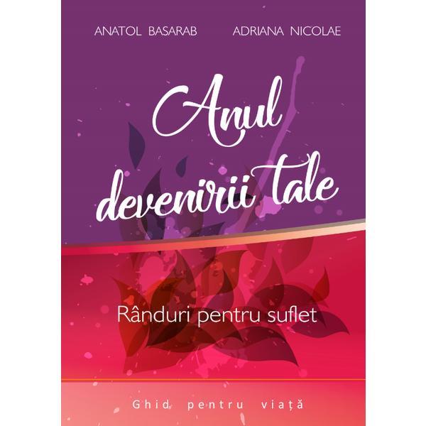 Anul devenirii tale - Anatol Basarab, Adriana Nicolae, editura Nicolae N. Adriana