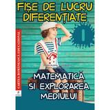 Matematica si explorarea mediului - Clasa 1 - Fise de lucru diferentiate - Daniela Berechet, editura Cartea Romaneasca