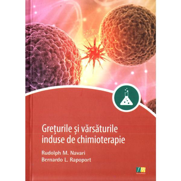 Greturile si varsaturile induse de chimioterapie - Rudolph M. Navari, Bernardo L. Rapoport, editura Farmamedia