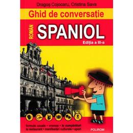 Ghid de conversatie roman-spaniol ed. 3 - dragos cojocaru, cristina sava, editura polirom
