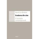 Evadarea din sine - David Le Breton, editura Trei