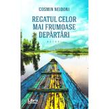 Regatul celor mai frumoase departari - Cosmin Neidoni, editura Libris Editorial