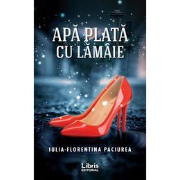 Apa plata cu lamaie - iulia-florentina paciurea, editura libris editorial