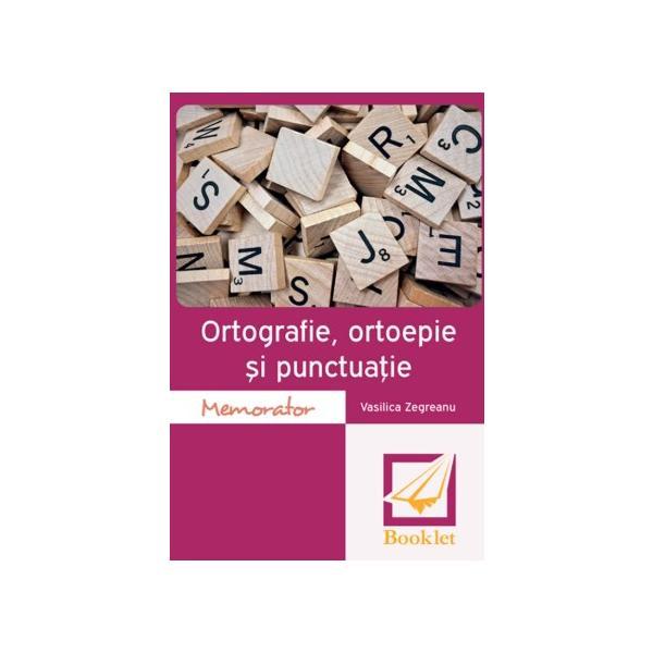 Memorator de ortografie, ortoepie si punctuatie ed.2016 - vasilica zegreanu, editura booklet