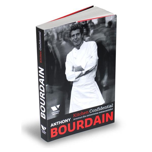 Kitchen Confidential. Aventuri din intimitatea restaurantelor - Anthony Bourdain, editura Publica