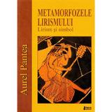 Metamorfozele lirismului. Lirism si simbol - Aurel Pantea, editura Limes