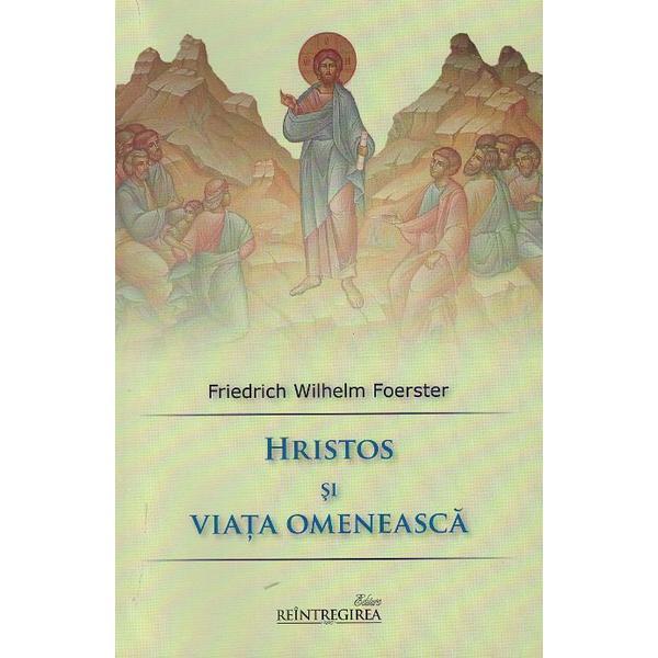 Hristos si viata omeneasca - Friedrich Wilhelm Foerster, editura Reintregirea