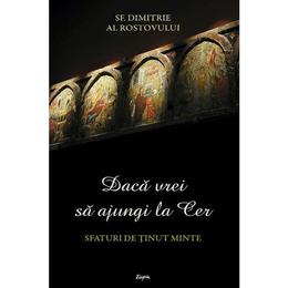 Daca vrei sa ajungi la cer - sf. dimitrie al rostovului, editura sophia