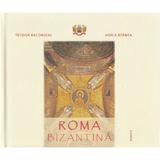 Roma bizantina - Teodor Baconschi, Horia Bernea, editura Basilica