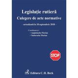 Legislatie rutiera. Culegere de acte normative Act. 18 septembrie 2018, editura C.h. Beck