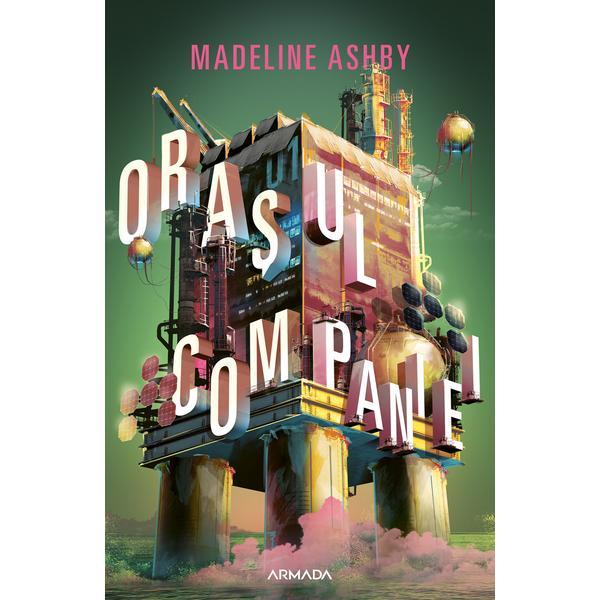 Orasul companiei madeline ashby, editura nemira