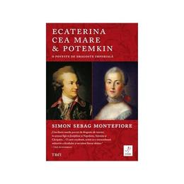Ecaterina cea mare si potemkin - simon sebag montefiore, editura trei