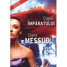 Copiii imparatului - Claire Messud, editura Tritonic