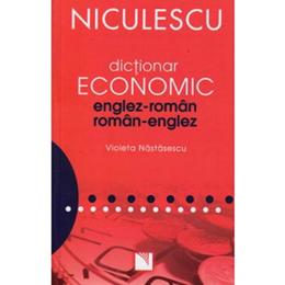 Dictionar economic englez-roman, roman-englez - Violeta Nastasescu, editura Niculescu