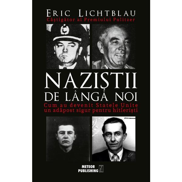 Nazistii de langa noi - Eric Lichtblau, editura Meteor Press
