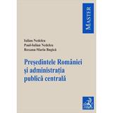 Presedintele Romaniei si administratia publica centrala - Iulian Nedelcu, Paul-Iulian Nedelcu, editura C.h. Beck