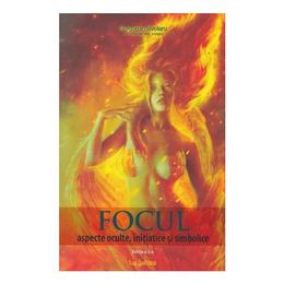 Focul: aspecte oculte, initiatice si simbolice ed.2 - gregorian bivolaru, editura lux sublima