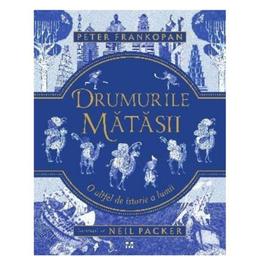 Drumurile matasii - Peter Frankopan, editura Trei