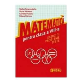 Matematica cls 8 - Exercitii, probleme, teste - Stefan Smarandache, editura Sigma