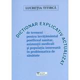 Dictionar explicativ actualizat de termeni pentru invatamantul postliceal sanitar - Lucretia Titirca, editura Cartea Medicala