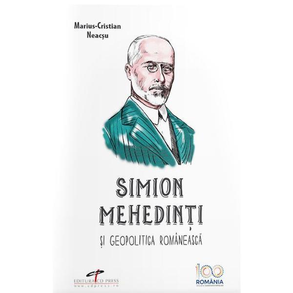 Simion Mehedinti si geopolitica romaneasca - Marius-Cristian Neacsu, editura Cd Press