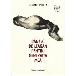Cantec de leagan pentru generatia mea - Cosmin Perta, editura Paralela 45