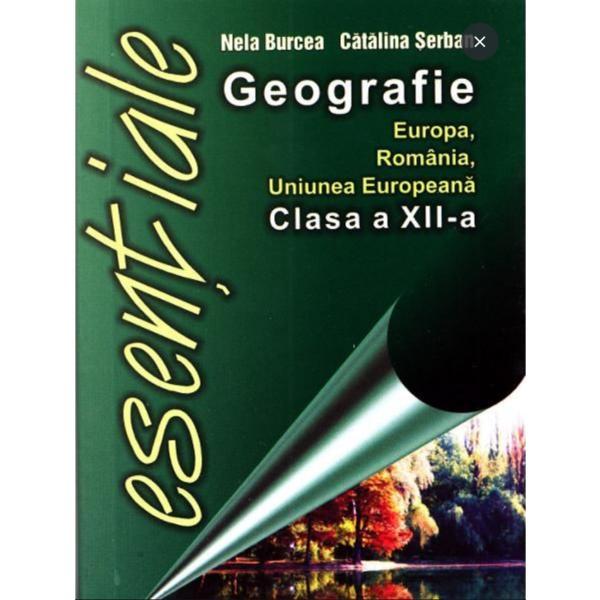 Esentiale geografie Europa, Romania, Uniunea Europeana clasa 12 - Catalina Serban, Nela Burcea, editura Meteor Press