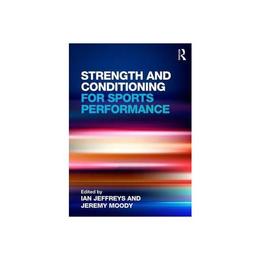 Strength and Conditioning for Sports Performance, editura Taylor & Francis