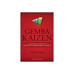 Gemba Kaizen: A Commonsense Approach to a Continuous Improve, editura Mcgraw-hill Professional