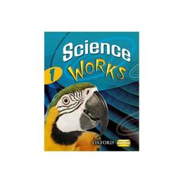 Science Works: 1: Student Book, editura Oxford University Press
