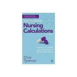 How to Master Nursing Calculations, editura Kogan Page