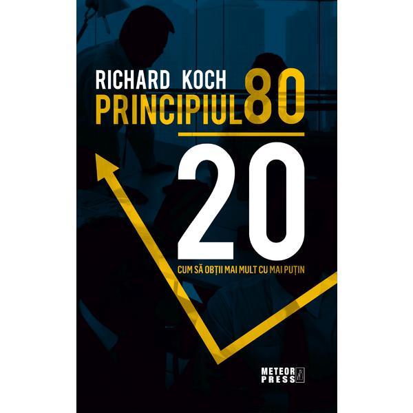 Principiul 80 20 - Richard Koch, editura Meteor Press