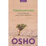 Traieste periculos ed.2018 - Osho, editura Litera